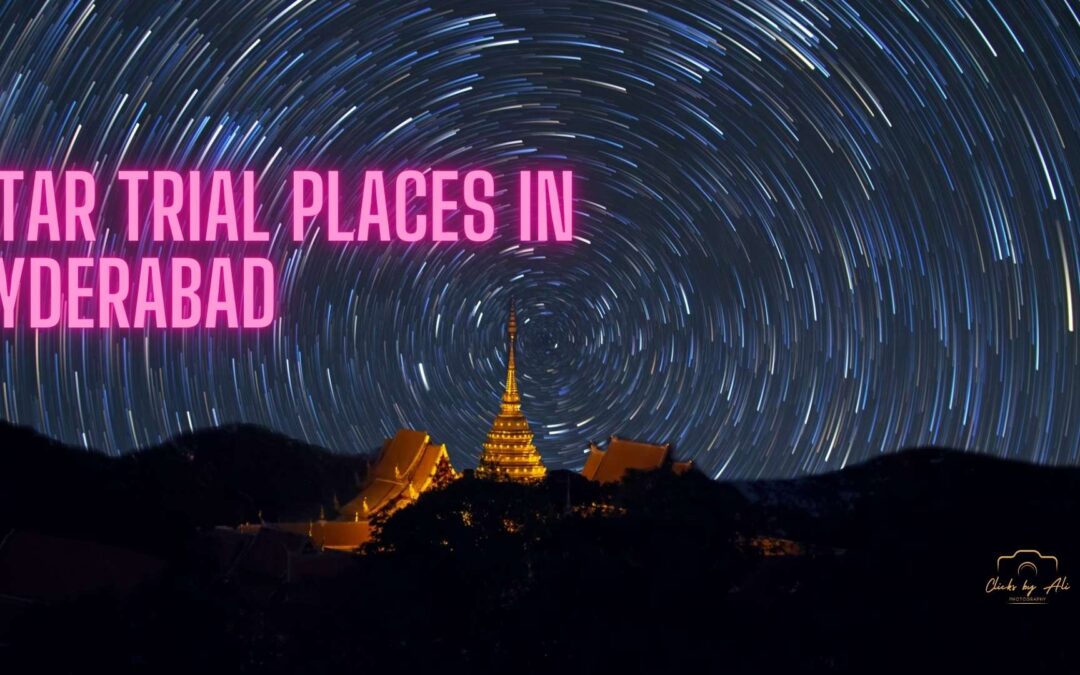 Top 10 Places for Star Trails Photography in Hyderabad